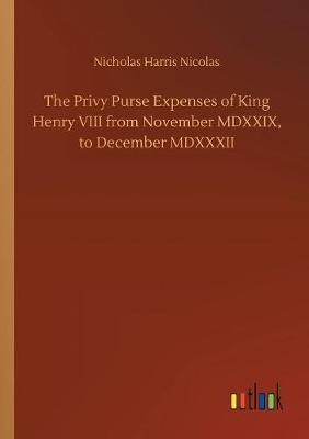 The Privy Purse Expenses of King Henry VIII from November MDXXIX, to December MDXXXII
