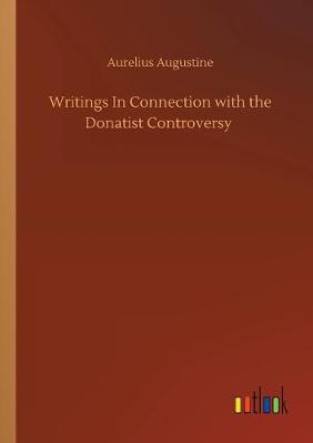 Writings In Connection with the Donatist Controversy