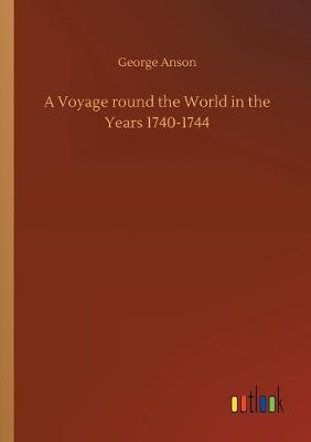 A Voyage round the World in the Years 1740-1744