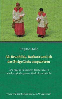 Als Brunhilde, Barbara und ich das Ewige Licht auspusteten