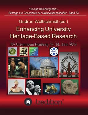 Enhancing University Heritage-Based Research. Proceedings of the XV Universeum Network Meeting, Hamburg, 12-14 June 2014.