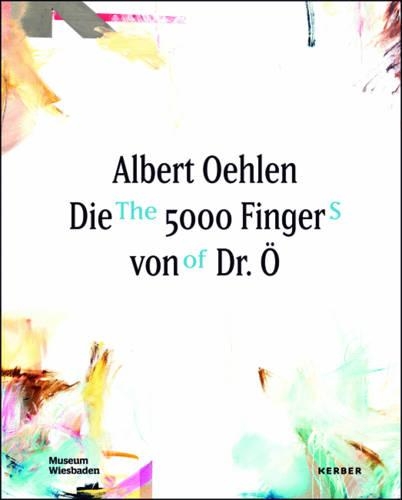 Albert Oehlen: The 5000 Fingers of Dr. O