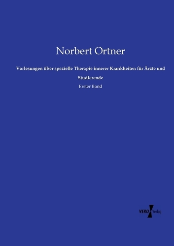 Vorlesungen über spezielle Therapie innerer Krankheiten für Ärzte und Studierende
