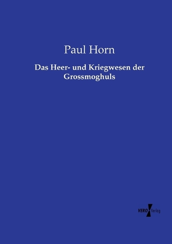 Das Heer- und Kriegwesen der Grossmoghuls
