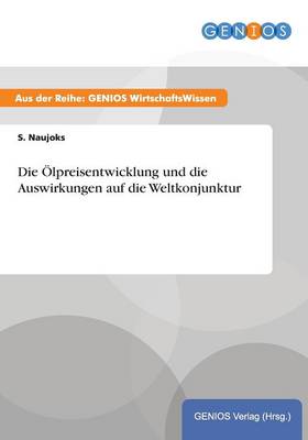 Die OElpreisentwicklung und die Auswirkungen auf die Weltkonjunktur