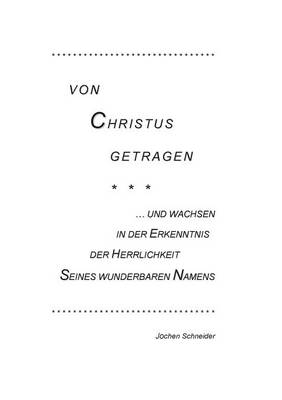Von Christus getragen, und wachsen in der Herrlichkeit Seines wunderbaren Namens