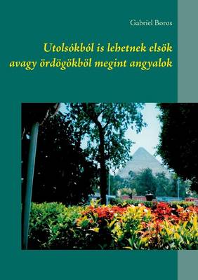 Utolsokbol is lehetnek elsoek avagy oerdoegoekboel megint angyalok