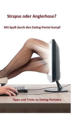 Strapse Oder Anglerhose? Mit Spa Durch Den Dating-Portal-Sumpf