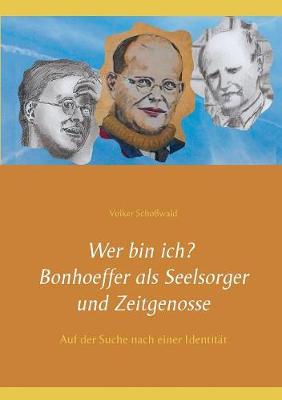 Wer bin ich? Bonhoeffer als Seelsorger und Zeitgenosse