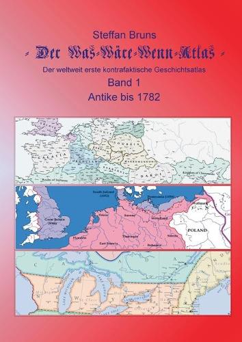 Der Was-Wäre-Wenn-Atlas - Band 1 - Antike bis 1782