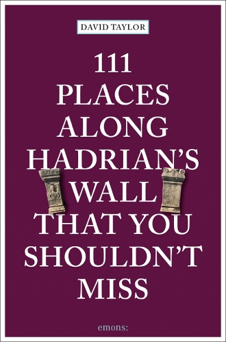 111 Places Along Hadrian's Wall That You Shouldn't Miss