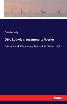 Otto Ludwig's Gesammelte Werke