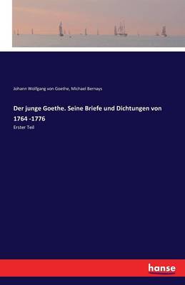 Der Junge Goethe. Seine Briefe Und Dichtungen Von 1764 -1776