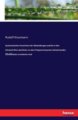 Systematisches Verzeichnis Der Abhandlungen Welche in Den Schulschriften S mtlicher an Dem Programmtausche Teilnehmenden Lehranstalten Erschienen Sind