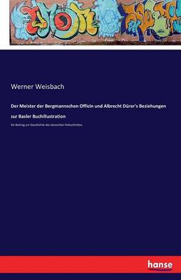 Der Meister Der Bergmannschen Officin Und Albrecht D rer's Beziehungen Zur Basler Buchillustration