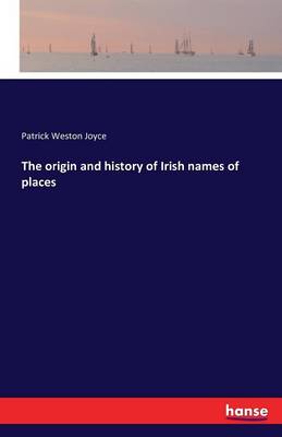 The Origin and History of Irish Names of Places