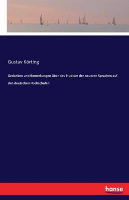 Gedanken Und Bemerkungen ber Das Studium Der Neueren Sprachen Auf Den Deutschen Hochschulen