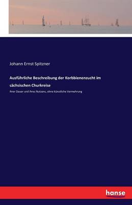 Ausf hrliche Beschreibung Der Korbbienenzucht Im S chsischen Churkreise