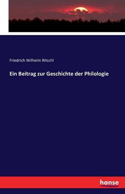 Ein Beitrag Zur Geschichte Der Philologie