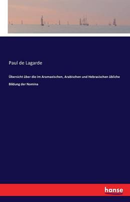 bersicht ber Die Im Aramaeischen, Arabischen Und Hebrasischen bliche Bildung Der Nomina