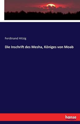Die Inschrift Des Mesha, K niges Von Moab