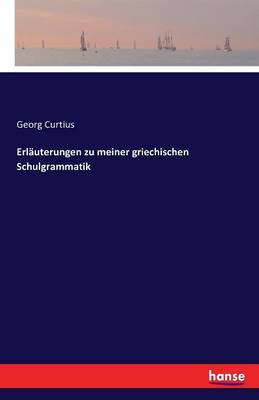 Erl uterungen Zu Meiner Griechischen Schulgrammatik