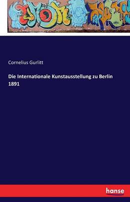 Die Internationale Kunstausstellung Zu Berlin 1891