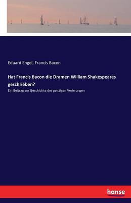Hat Francis Bacon Die Dramen William Shakespeares Geschrieben?