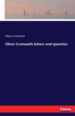 Oliver Cromwells Letters and Speeches