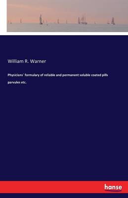 Physicians Formulary of Reliable and Permanent Soluble Coated Pills Parvules Etc.