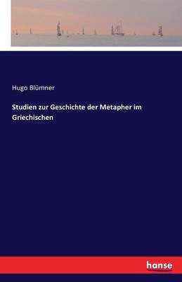Studien Zur Geschichte Der Metapher Im Griechischen