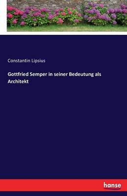 Gottfried Semper in Seiner Bedeutung ALS Architekt
