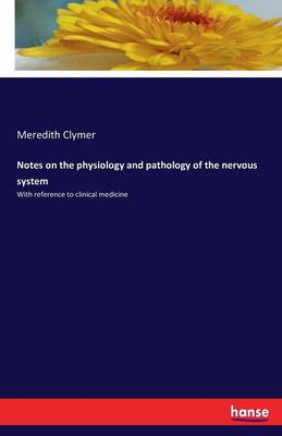 Notes on the Physiology and Pathology of the Nervous System