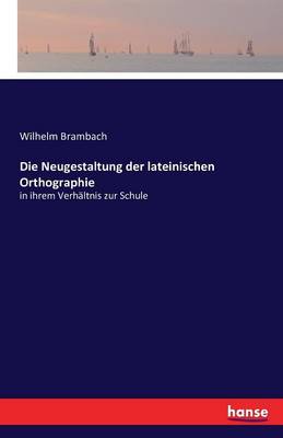 Die Neugestaltung Der Lateinischen Orthographie