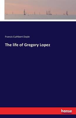 The Life of Gregory Lopez