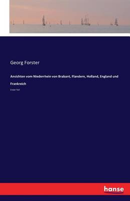 Ansichten Vom Niederrhein, Von Brabant, Flandern, Holland, England Und Frankreich