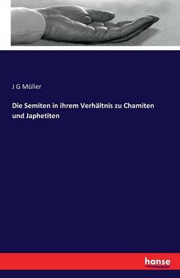 Die Semiten in Ihrem Verh ltnis Zu Chamiten Und Japhetiten