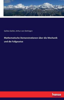 Mathematische Demonstrationen ber Die Mechanik Und Die Fallgesetze