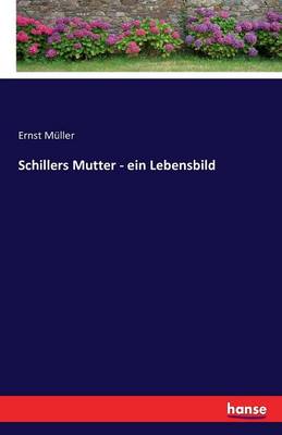 Schillers Mutter - Ein Lebensbild
