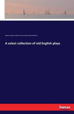 A Select Collection of Old English Plays