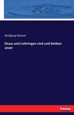 Elsass Und Lothringen Sind Und Bleiben Unser