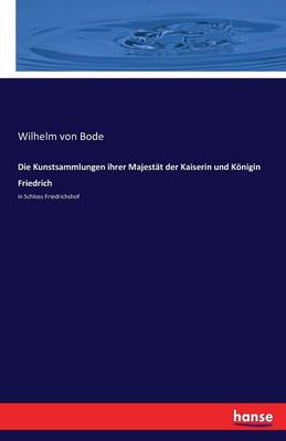Die Kunstsammlungen Ihrer Majest t Der Kaiserin Und K nigin Friedrich