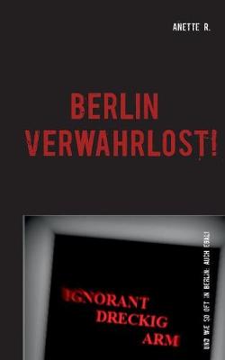 Berlin Verwahrlost!