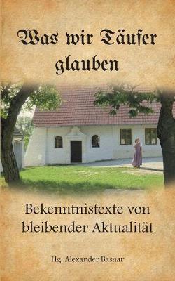 Was wir Täufer glauben