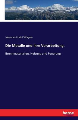 Die Metalle Und Ihre Verarbeitung.