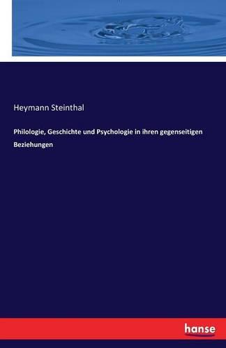 Philologie, Geschichte Und Psychologie in Ihren Gegenseitigen Beziehungen