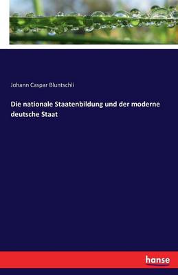 Die Nationale Staatenbildung Und Der Moderne Deutsche Staat