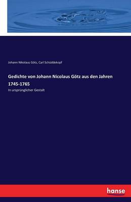 Gedichte Von Johann Nicolaus G tz Aus Den Jahren 1745-1765