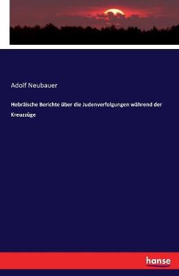 Hebr ische Berichte ber Die Judenverfolgungen W hrend Der Kreuzz ge