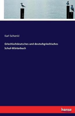 Griechischdeutsches Und Deutschgriechisches Schul-W rterbuch